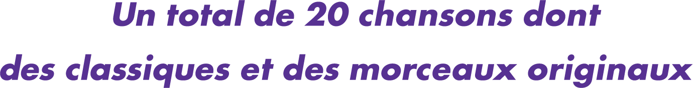 Un total de 20 chansons dont des classiques et des morceaux originaux